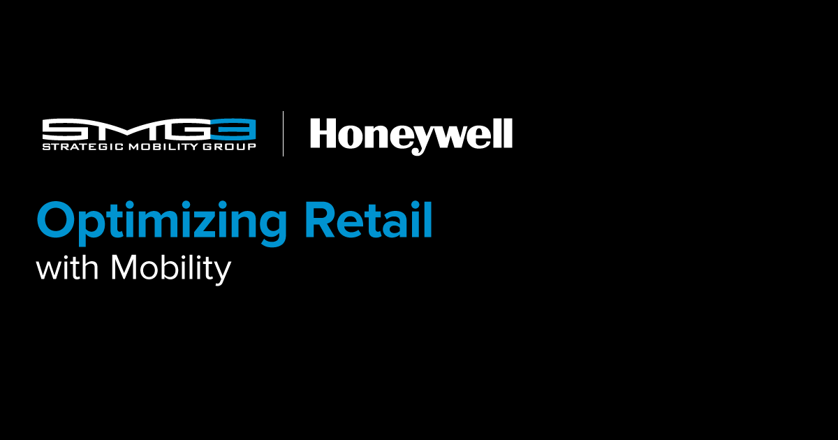 SMG3 and Honeywell. Optimizing retail with mobility.